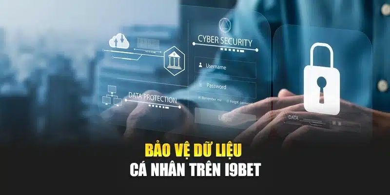 Chính sách bảo mật 1 Bảo vệ dữ liệu cá nhân trên I9Bet
