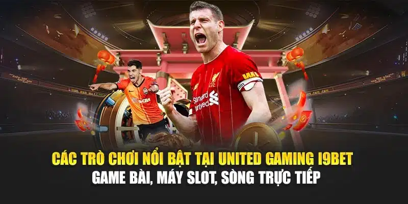 United Gaming I9Bet – Trải Nghiệm Sòng Bài & Trò Chơi Đỉnh 2 Các trò chơi nổi bật tại United Gaming I9Bet – Game bài, máy slot, sòng trực tiếp