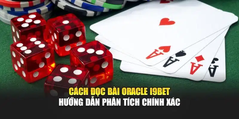 Cách Đọc Bài Oracle I9Bet – Hướng Dẫn Phân Tích Chính Xác