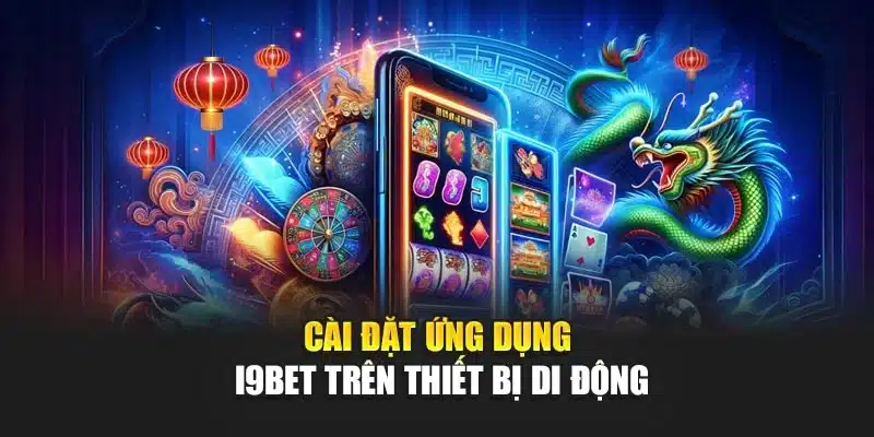 Hướng dẫn tải app 2 Cài đặt ứng dụng I9Bet trên thiết bị di động