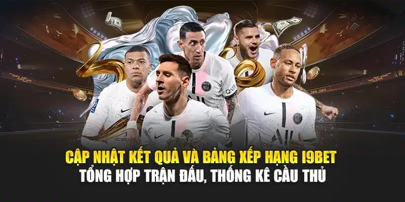 Các Giải Bóng Đá I9Bet – Tổng Hợp Kết Quả, Lịch Thi Đấu 3 Cập nhật kết quả và bảng xếp hạng I9Bet – Tổng hợp trận đấu, thống kê cầu thủ