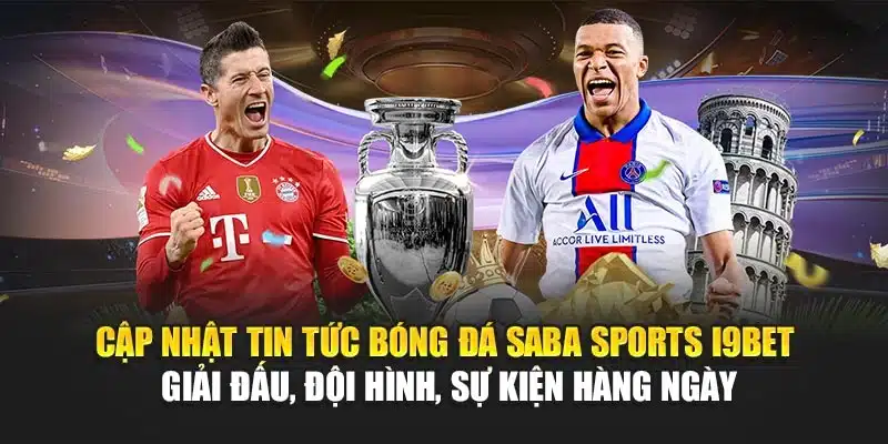 Saba Sports I9Bet – Tin Tức, Tỷ Lệ & Kèo Bóng Đá Hấp Dẫn 2 Cập nhật tin tức bóng đá Saba Sports I9Bet – Giải đấu, đội hình, sự kiện hàng ngày