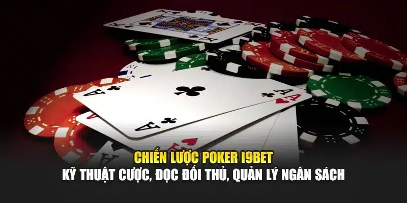 Poker I9Bet – Chiến Thuật & Trải Nghiệm Trò Chơi Hấp Dẫn 3 Chiến lược Poker I9Bet – Kỹ thuật cược, đọc đối thủ, quản lý ngân sách