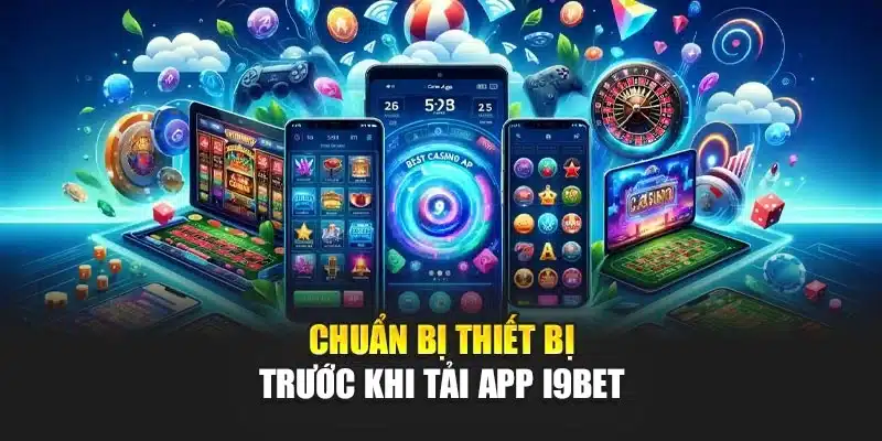 Hướng dẫn tải app 1 Chuẩn bị thiết bị trước khi tải app I9Bet