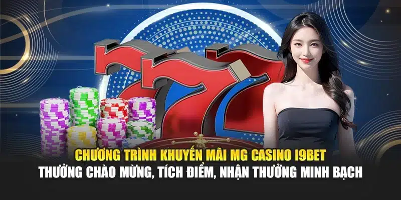 MG Casino I9Bet – Trải Nghiệm Đa Dạng, Giao Diện Hiện Đại 4 Chương trình khuyến mãi MG Casino I9Bet – Thưởng chào mừng, tích điểm, nhận thưởng minh bạch