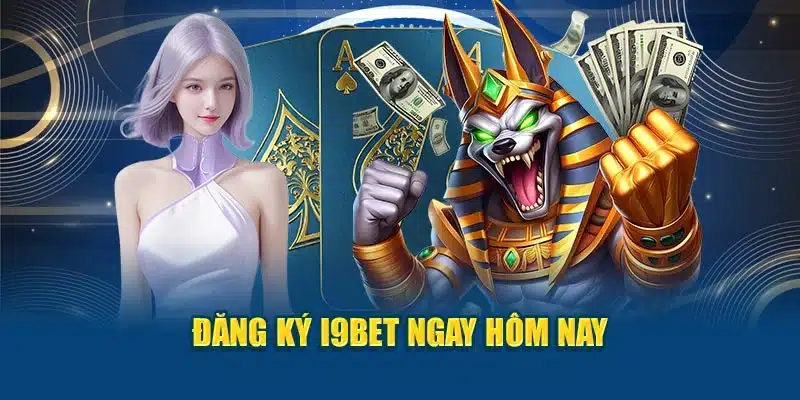 Đăng ký I9BET ngay hôm nay