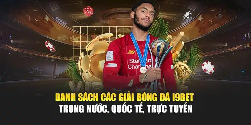 Các Giải Bóng Đá I9Bet – Tổng Hợp Kết Quả, Lịch Thi Đấu 2 Danh sách các giải bóng đá I9Bet – Trong nước, quốc tế, trực tuyến
