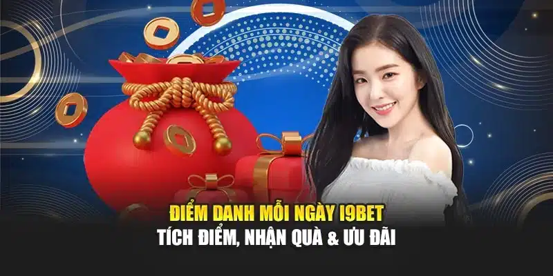 Điểm Danh Mỗi Ngày I9Bet – Tích Điểm, Nhận Quà & Ưu Đãi