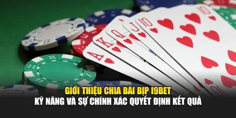 Cách Chia Bài Bịp I9Bet – Hướng Dẫn Thực Hành Chi Tiết 2 Giới thiệu chia bài bịp I9Bet – Kỹ năng và sự chính xác quyết định kết quả