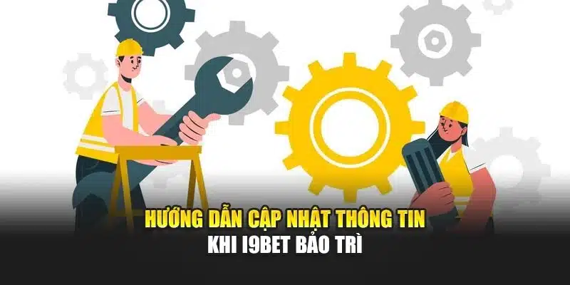I9Bet Bảo Trì – Thông Báo Tạm Thời & Thời Gian Hoạt Động Mới 3 Hướng dẫn cập nhật thông tin khi I9Bet bảo trì