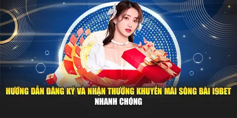 Khuyến Mãi Sòng Bài I9Bet – Chương Trình Nhận Quà Ngay 3 Hướng dẫn đăng ký và nhận thưởng khuyến mãi sòng bài I9Bet nhanh chóng