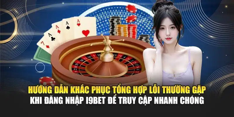 Tổng Hợp Lỗi Thường Gặp Khi Đăng Nhập I9Bet: Hướng Dẫn Nhanh 3 Hướng dẫn khắc phục tổng hợp lỗi thường gặp khi đăng nhập I9Bet để truy cập nhanh chóng