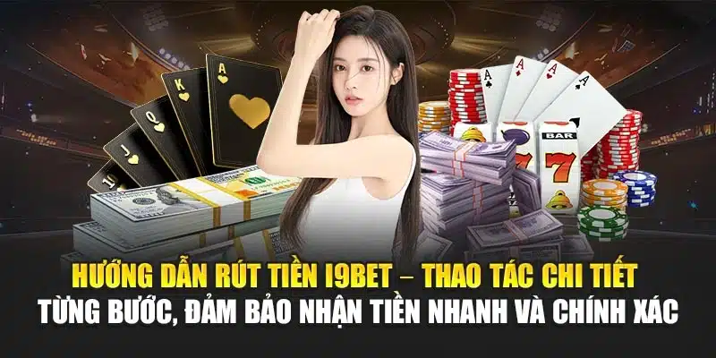 Hướng dẫn rút tiền 2 Hướng dẫn rút tiền I9Bet – Thao tác chi tiết từng bước, đảm bảo nhận tiền nhanh và chính xác