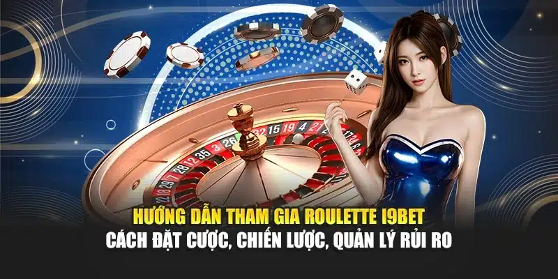 Roulette I9Bet – Tham Gia Trò Chơi May Rủi, Cơ Hội Thắng Lớn 3 Hướng dẫn tham gia Roulette I9Bet – Cách đặt cược, chiến lược, quản lý rủi ro