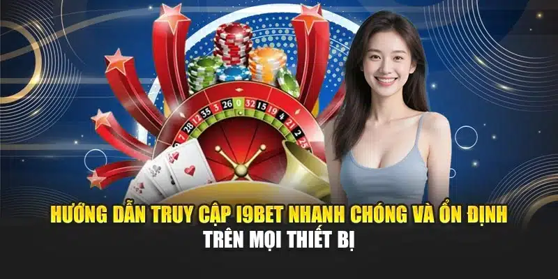 Link Vào I9Bet – Truy Cập Nhanh Chóng, An Toàn & Ổn Định 3 Hướng dẫn truy cập I9Bet nhanh chóng và ổn định trên mọi thiết bị