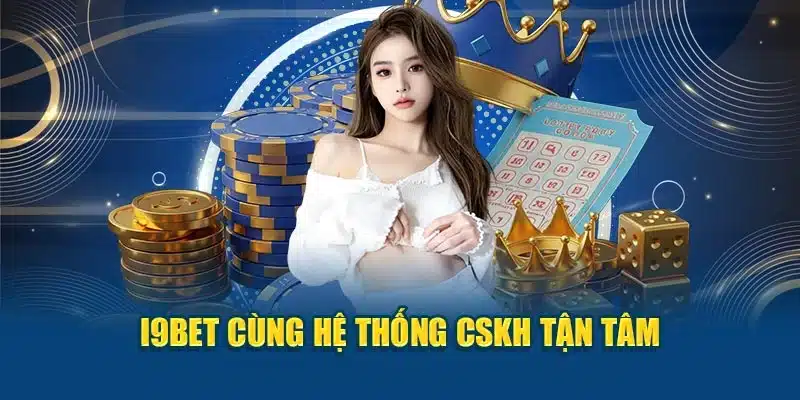 I9BET cùng hệ thống CSKH tận tâm