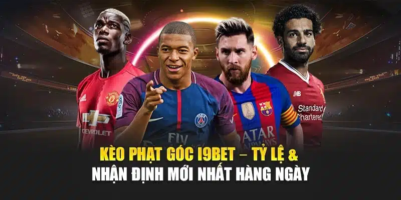 Kèo Phạt Góc I9Bet – Tỷ Lệ & Nhận Định Mới Nhất Hàng Ngày