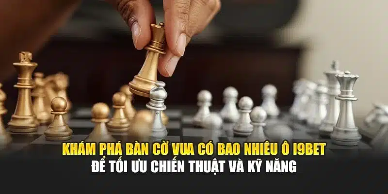 Bàn Cờ Vua Có Bao Nhiêu Ô I9Bet – Thông Tin & Cấu Trúc 2 Khám phá bàn cờ vua có bao nhiêu ô I9Bet để tối ưu chiến thuật và kỹ năng