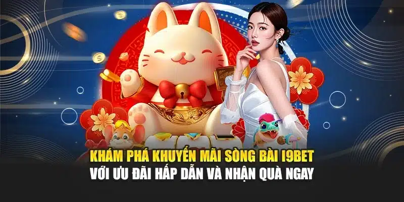 Khuyến Mãi Sòng Bài I9Bet – Chương Trình Nhận Quà Ngay 2 Khám phá khuyến mãi sòng bài I9Bet với ưu đãi hấp dẫn và nhận quà ngay