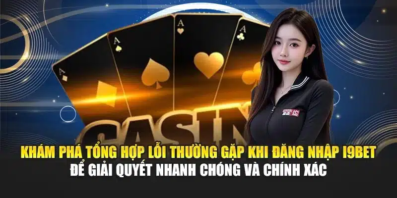 Tổng Hợp Lỗi Thường Gặp Khi Đăng Nhập I9Bet: Hướng Dẫn Nhanh 2 Khám phá tổng hợp lỗi thường gặp khi đăng nhập I9Bet để giải quyết nhanh chóng và chính xác