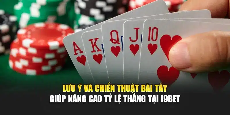 Ý Nghĩa Các Lá Bài Tây I9Bet – Giải Thích Chi Tiết & Dễ Hiểu 4 Lưu ý và chiến thuật bài Tây giúp nâng cao tỷ lệ thắng tại I9Bet