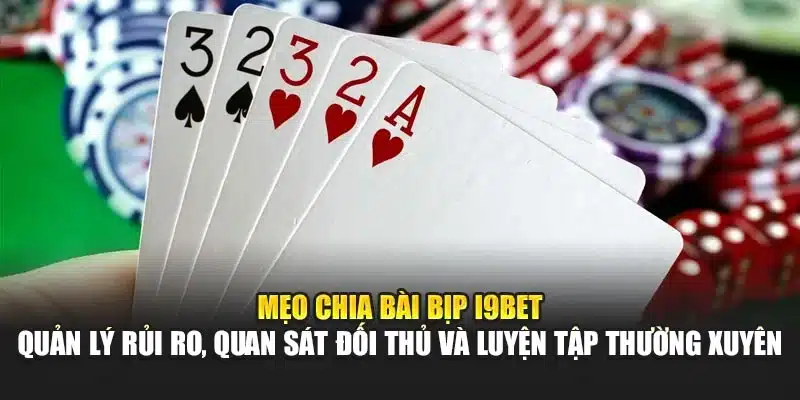 Cách Chia Bài Bịp I9Bet – Hướng Dẫn Thực Hành Chi Tiết 4 Mẹo chia bài bịp I9Bet – Quản lý rủi ro, quan sát đối thủ và luyện tập thường xuyên