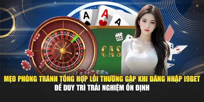 Tổng Hợp Lỗi Thường Gặp Khi Đăng Nhập I9Bet: Hướng Dẫn Nhanh 4 Mẹo phòng tránh tổng hợp lỗi thường gặp khi đăng nhập I9Bet để duy trì trải nghiệm ổn định