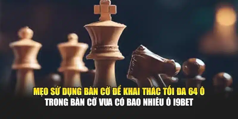 Bàn Cờ Vua Có Bao Nhiêu Ô I9Bet – Thông Tin & Cấu Trúc 4 Mẹo sử dụng bàn cờ để khai thác tối đa 64 ô trong bàn cờ vua có bao nhiêu ô I9Bet