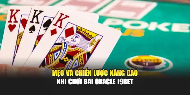 Cách Đọc Bài Oracle I9Bet – Hướng Dẫn Phân Tích Chính Xác 4 Mẹo và chiến lược nâng cao khi chơi bài Oracle I9Bet
