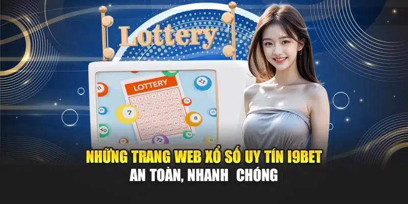 Những Trang Web Xổ Số Uy Tín I9Bet – An Toàn, Nhanh  Chóng