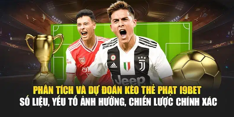 Kèo Thẻ Phạt I9Bet – Dự Đoán Chính Xác, Phân Tích Chi Tiết 3 Phân tích và dự đoán kèo thẻ phạt I9Bet – Số liệu, yếu tố ảnh hưởng, chiến lược chính xác