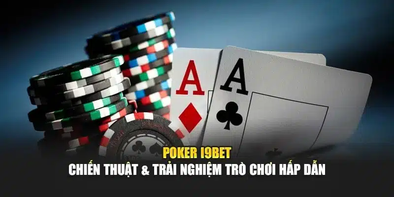 Poker I9Bet – Chiến Thuật & Trải Nghiệm Trò Chơi Hấp Dẫn