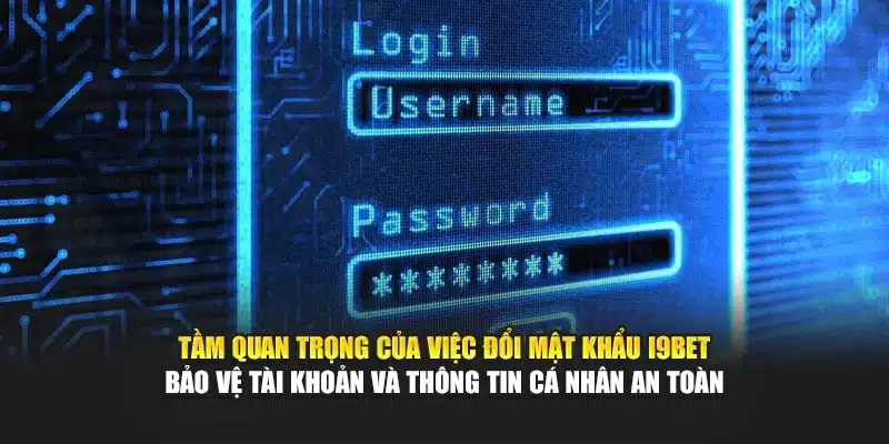 Đổi Mật Khẩu I9Bet – Hướng Dẫn Nhanh, Bảo Mật Tối Ưu 2 Tầm quan trọng của việc đổi mật khẩu I9Bet – Bảo vệ tài khoản và thông tin cá nhân an toàn