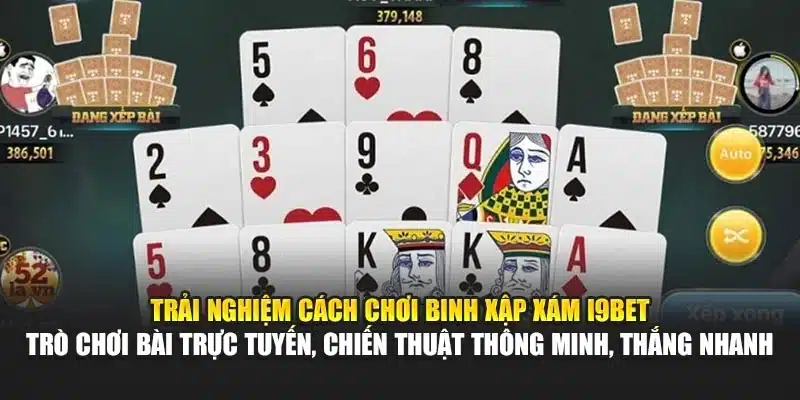 Cách Chơi Binh Xập Xám I9Bet – Chiến Thuật & Thắng Nhanh 2 Trải nghiệm cách chơi Binh Xập Xám I9Bet – Trò chơi bài trực tuyến, chiến thuật thông minh, thắng nhanh