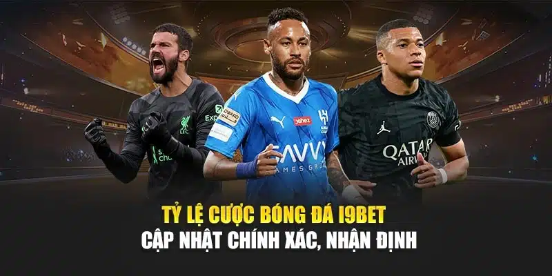 Tỷ Lệ Cược Bóng Đá I9Bet – Cập Nhật Chính Xác, Nhận Định
