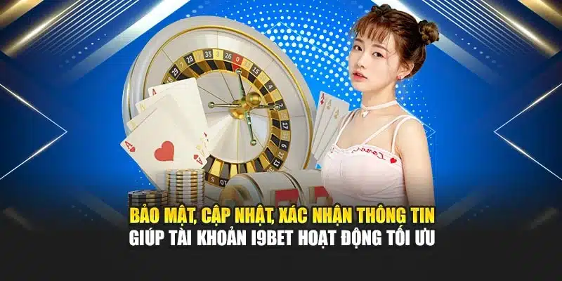 Hướng Dẫn Đăng Ký 3 Bảo mật, cập nhật, xác nhận thông tin giúp tài khoản I9BET hoạt động tối ưu