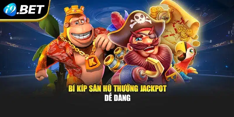 Quay Hũ Đổi Thưởng - Phiên Bản Game Siêu Hot Tại i9Bet 4 Bí kíp săn hũ thưởng jackpot dễ dàng