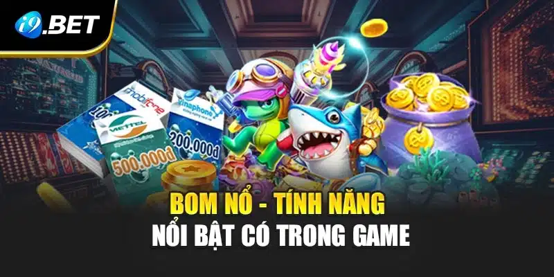 Bắn Cá Zagoo Game Giải Trí Hấp Dẫn Tại i9Bet Với Phần Quà Lớn 3 Bom nổ - Tính năng nổi bật có trong game