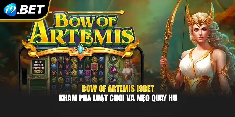 Bow Of Artemis I9bet – Khám Phá Luật Chơi Và Mẹo Quay Hũ