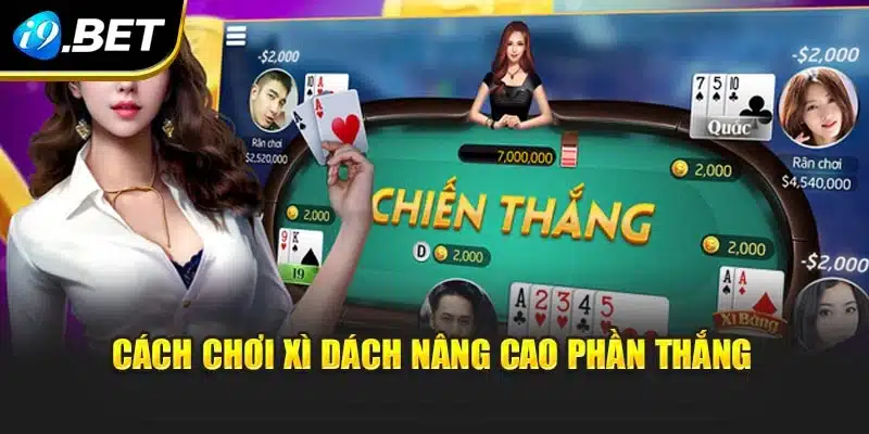 Xì Dách Tại i9Bet – Trò Chơi Trí Tuệ Và Chiến Thuật Hấp Dẫn 4 Cách chơi Xì dách nâng cao phần thắng