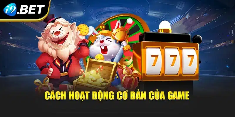 Nổ Hũ Online Tại i9Bet - Rinh Thưởng Lớn Chỉ Với Một Cú Nhấp 3 Cách hoạt động cơ bản của game