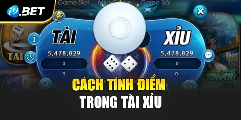 Bật Mí Mẹo Chơi Tài Xỉu Cực Chuẩn, Dễ Thắng Tại i9Bet 2 Cách tính điểm trong tài xỉu