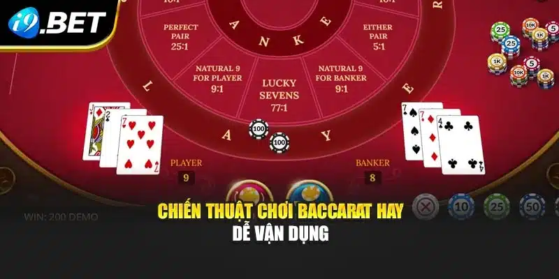 Baccarat – Trò Chơi Kinh Điển Chinh Phục Cá Cược Tại i9Bet 4 Chiến thuật chơi Baccarat hay dễ vận dụng