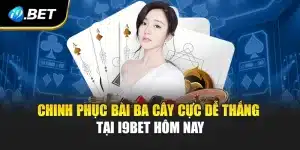 Chinh Phục Bài Ba Cây Cực Dễ Thắng Tại i9Bet Hôm Nay