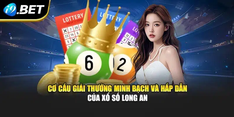 Xổ Số Long An I9bet: Trải Nghiệm Hấp Dẫn Và Thưởng Giá Trị 2 Cơ cấu giải thưởng minh bạch và hấp dẫn của xổ số Long An