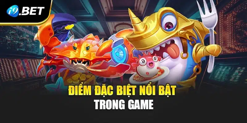 Bắn Cá Đại Thần i9Bet - Săn Kho Báu Cực Hấp Dẫn Nơi Biển Sâu 3 Điểm đặc biệt nổi bật có trong game