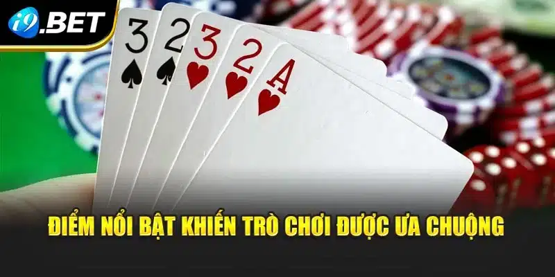 Poker i9Bet – Trò Chơi Trí Tuệ Và Nghệ Thuật Đánh Đỉnh Cao 3 Điểm nổi bật khiến trò chơi nhận được ưa chuộng