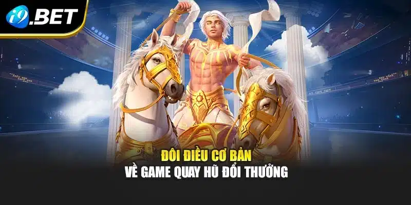 Quay Hũ Đổi Thưởng I9BET Sôi Động Mang Lại Trải Nghiệm Khó Quên 2 Đôi điều cơ bản về game quay hũ đổi thưởng