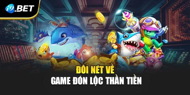 Đón Lộc Thần Tiền i9Bet- Trải Nghiệm Hấp Dẫn Thắng Liên Tiếp 2 Đôi nét về game Đón lộc thần tiền