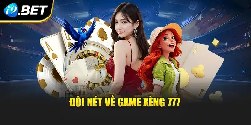 Game Bài Xèng 777 i9Bet – Trải Nghiệm Hấp Dẫn, Thưởng Khổng Lồ 2 Đôi nét về game Xèng 777